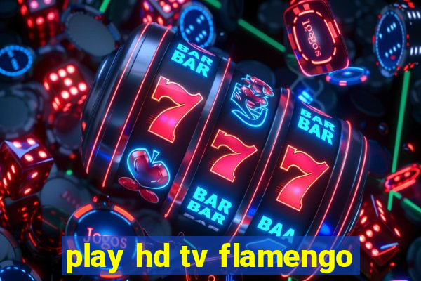 play hd tv flamengo